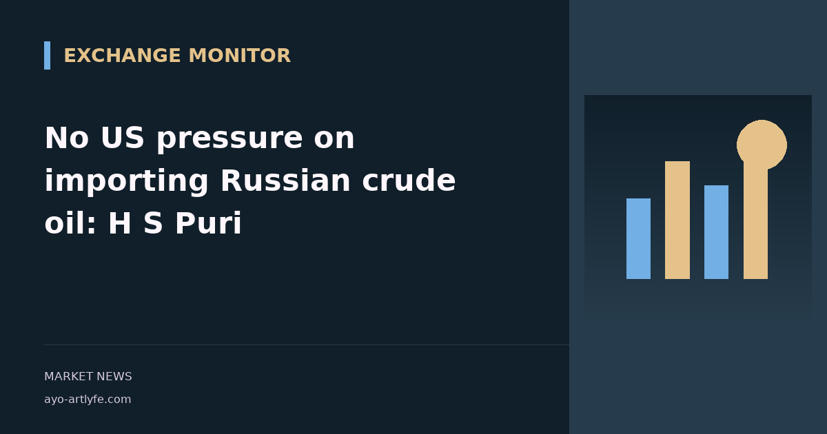 No US pressure on importing Russian crude oil: H S Puri